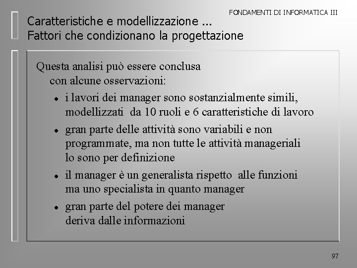 FONDAMENTI DI INFORMATICA III Caratteristiche e modellizzazione. . . Fattori che condizionano la progettazione