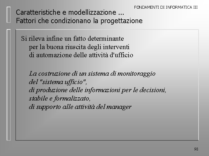 FONDAMENTI DI INFORMATICA III Caratteristiche e modellizzazione. . . Fattori che condizionano la progettazione