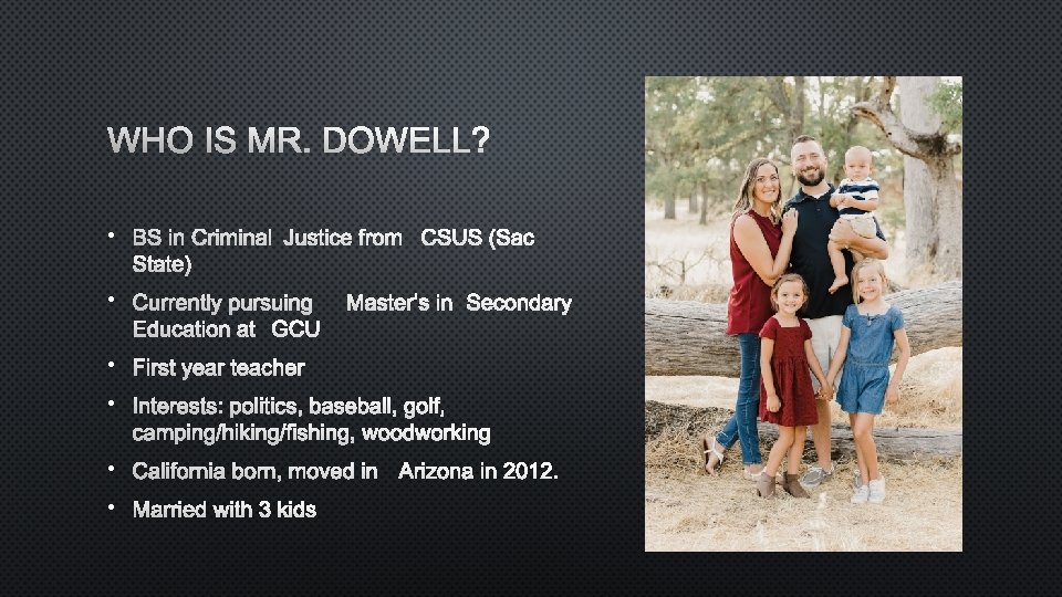 WHO IS MR. DOWELL? • BS IN CRIMINAL JUSTICE FROM CSUS (SAC STATE) •