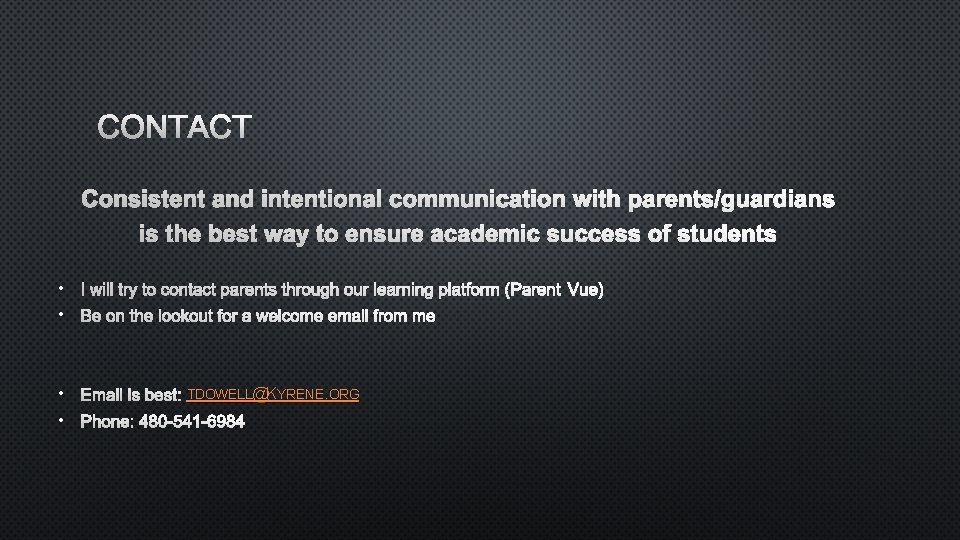 CONTACT CONSISTENT AND INTENTIONAL COMMUNICATION WITH PARENTS/GUARDIANS IS THE BEST WAY TO ENSURE ACADEMIC