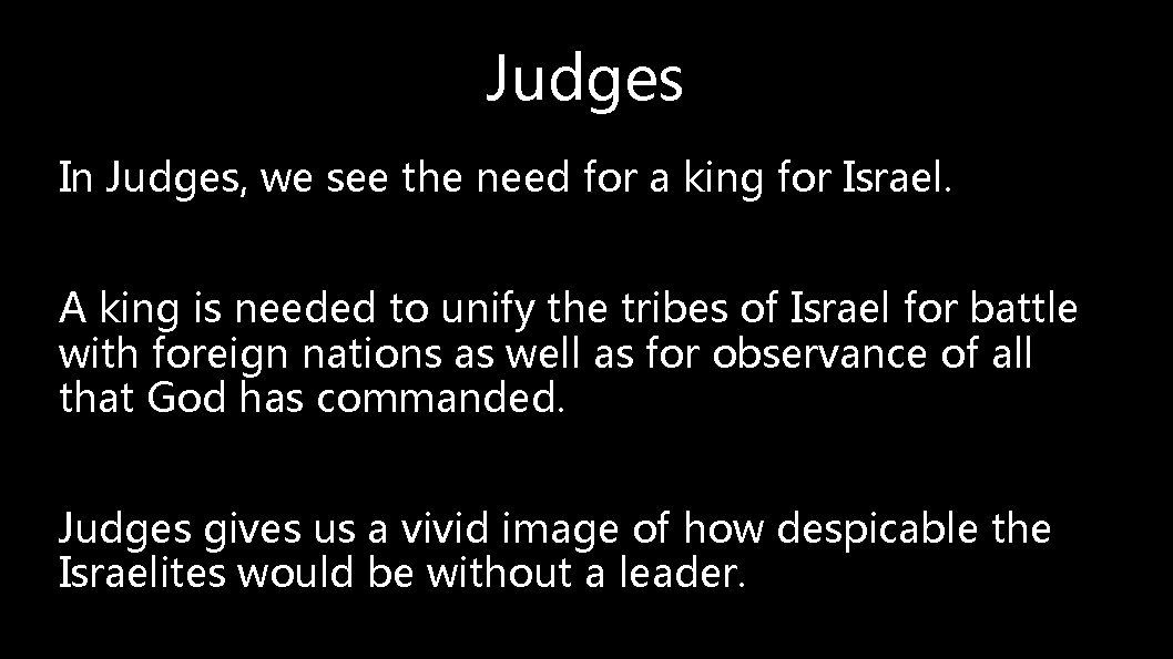 Judges In Judges, we see the need for a king for Israel. A king