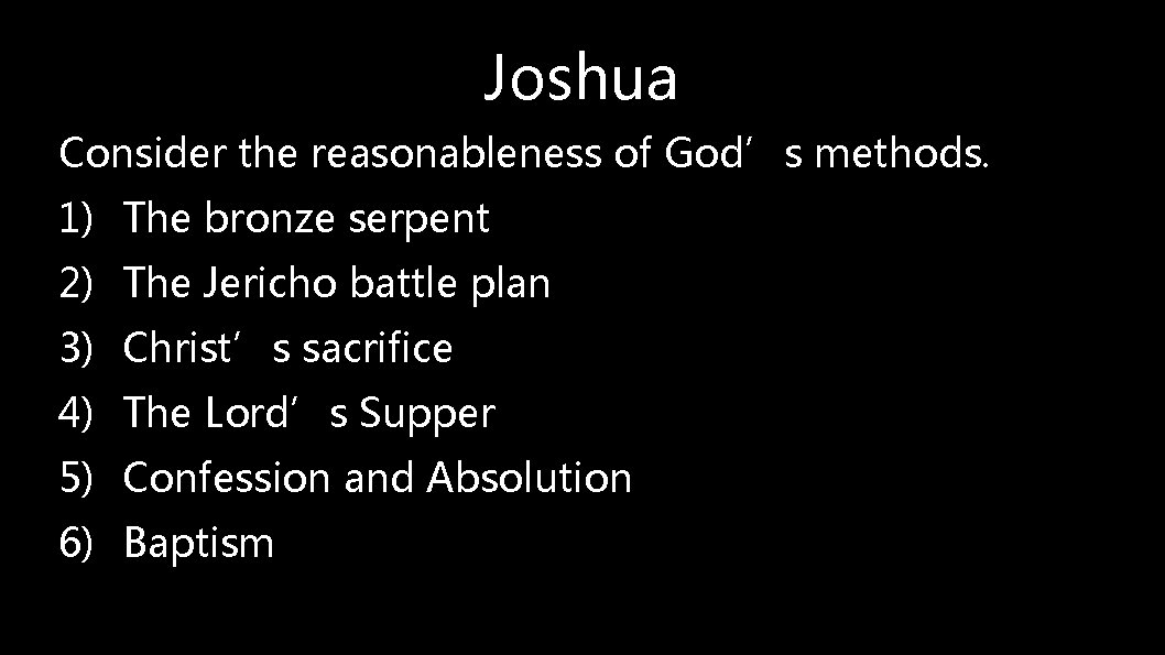 Joshua Consider the reasonableness of God’s methods. 1) The bronze serpent 2) The Jericho