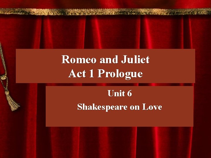 Romeo and Juliet Act 1 Prologue Unit 6 Shakespeare on Love 