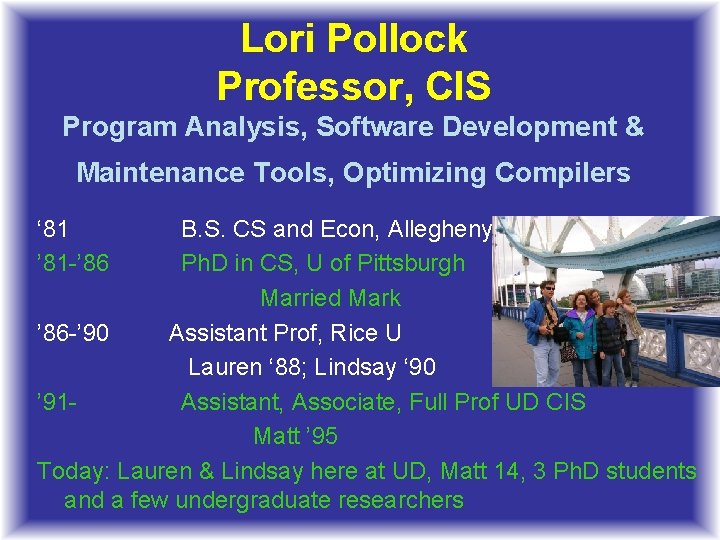 Lori Pollock Professor, CIS Program Analysis, Software Development & Maintenance Tools, Optimizing Compilers ‘