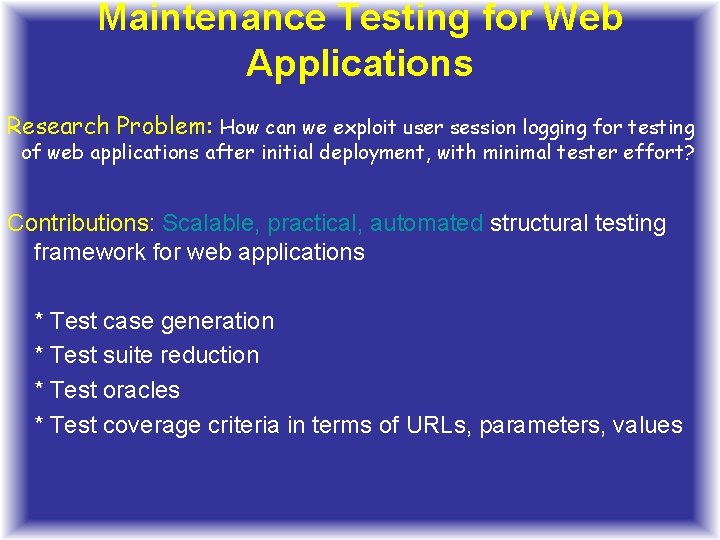 Maintenance Testing for Web Applications Research Problem: How can we exploit user session logging