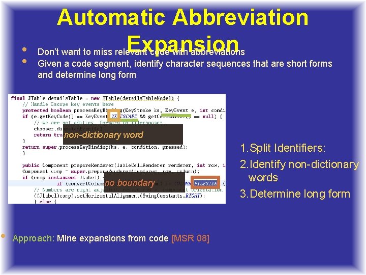  • • • Automatic Abbreviation Expansion Don’t want to miss relevant code with