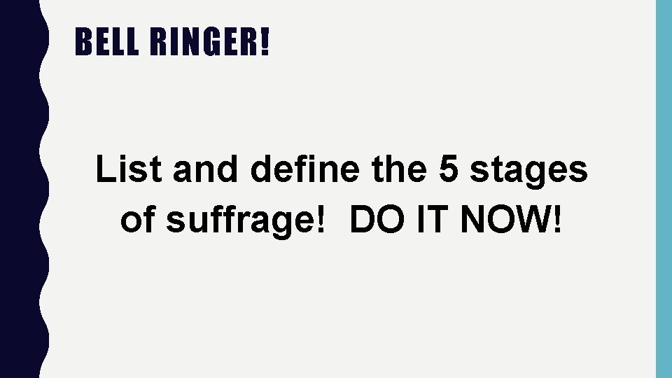BELL RINGER! List and define the 5 stages of suffrage! DO IT NOW! 