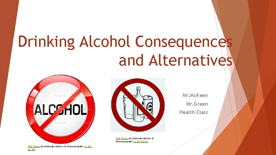 Drinking Alcohol Consequences and Alternatives Mr. Mc. Keen Mr. Green Health Class This Photo