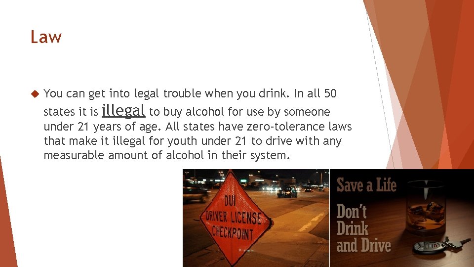 Law You can get into legal trouble when you drink. In all 50 states