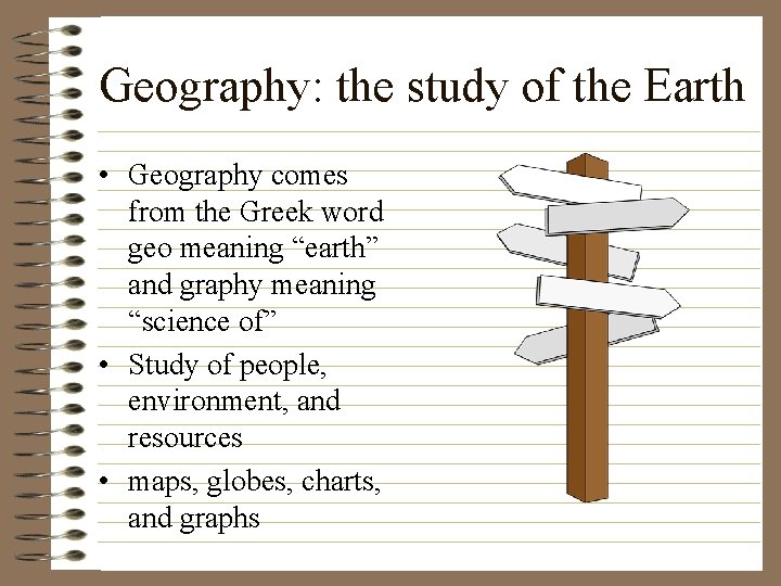 Geography: the study of the Earth • Geography comes from the Greek word geo