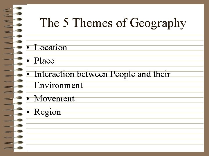 The 5 Themes of Geography • Location • Place • Interaction between People and