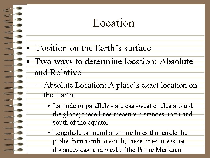 Location • Position on the Earth’s surface • Two ways to determine location: Absolute