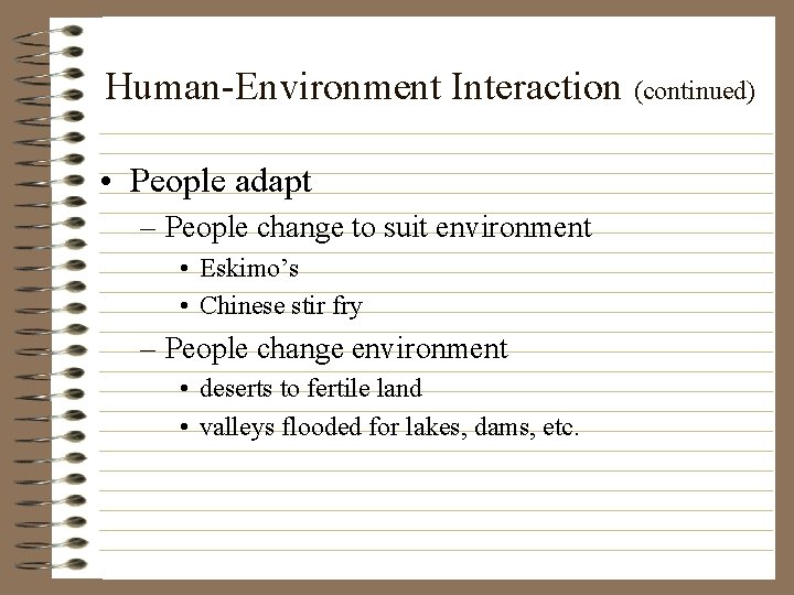 Human-Environment Interaction (continued) • People adapt – People change to suit environment • Eskimo’s