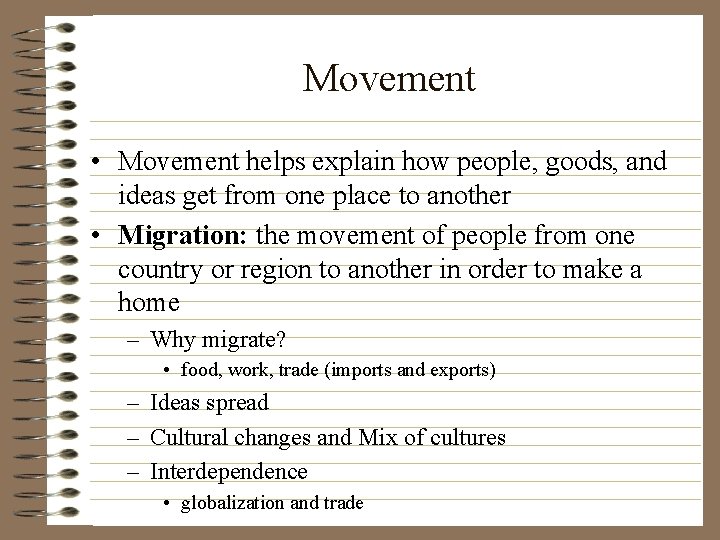 Movement • Movement helps explain how people, goods, and ideas get from one place