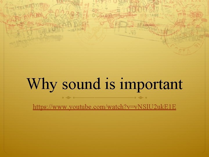 Why sound is important https: //www. youtube. com/watch? v=v. NSl. U 2 uk. E