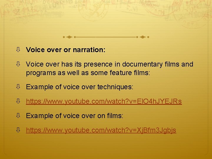  Voice over or narration: Voice over has its presence in documentary films and