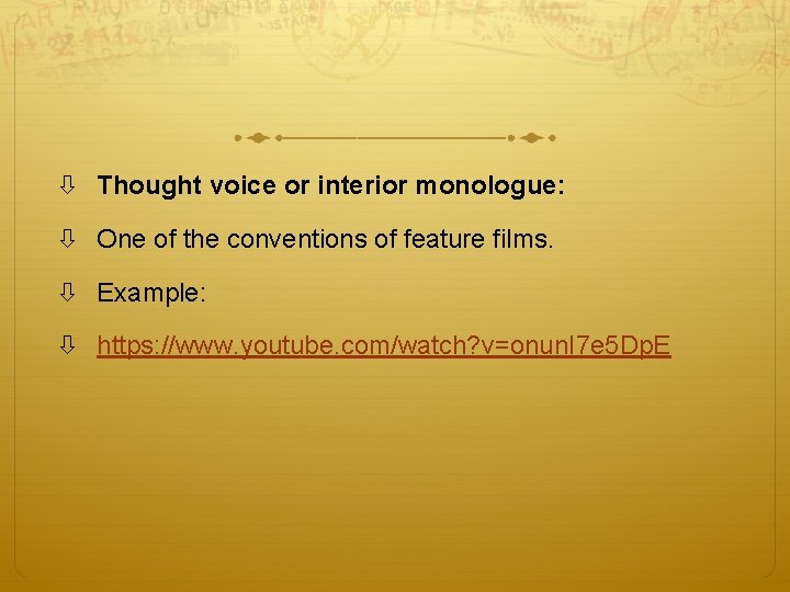  Thought voice or interior monologue: One of the conventions of feature films. Example: