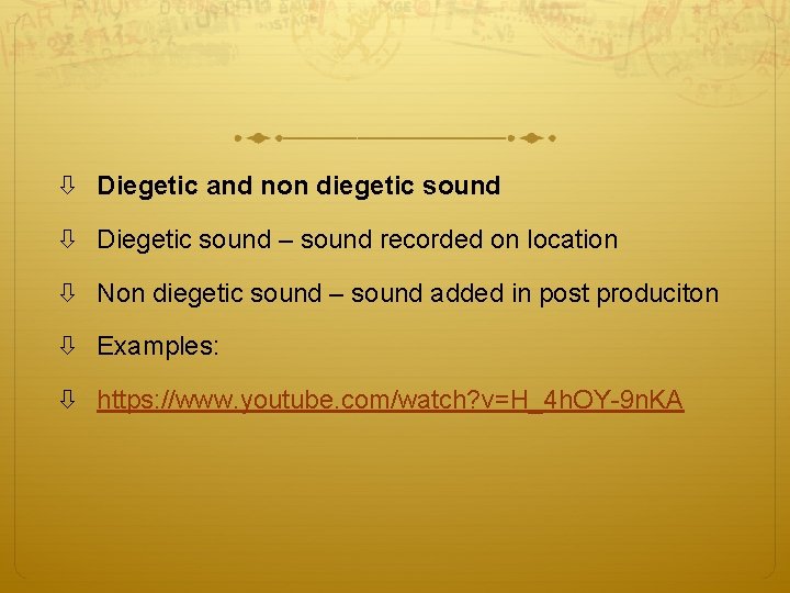  Diegetic and non diegetic sound Diegetic sound – sound recorded on location Non
