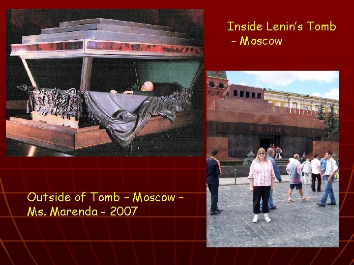 Inside Lenin’s Tomb - Moscow Outside of Tomb – Moscow – Ms. Marenda -