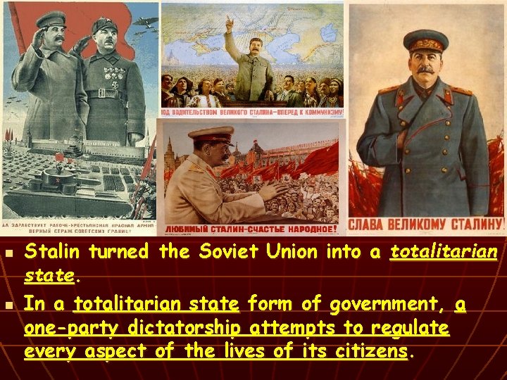 n n Stalin turned the Soviet Union into a totalitarian state. In a totalitarian