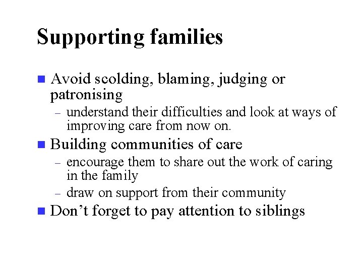 Supporting families n Avoid scolding, blaming, judging or patronising – n Building communities of