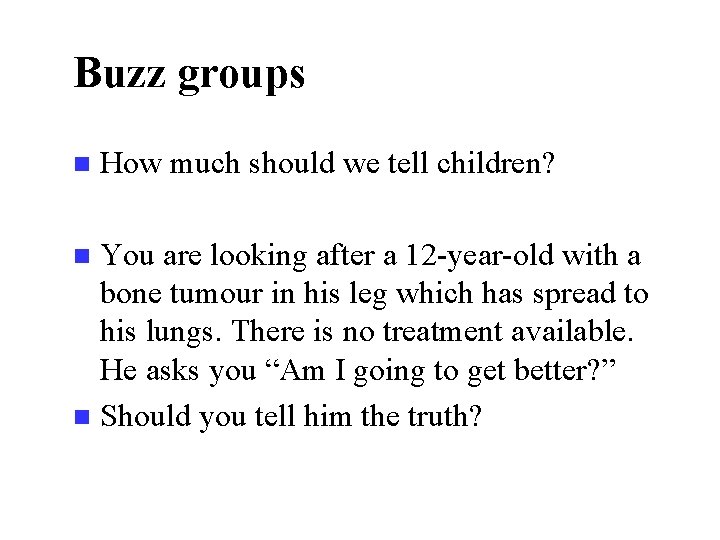 Buzz groups n How much should we tell children? You are looking after a