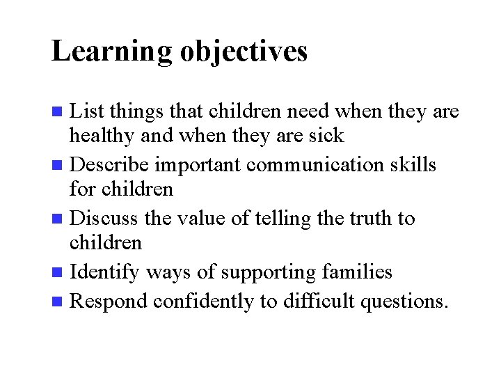 Learning objectives List things that children need when they are healthy and when they