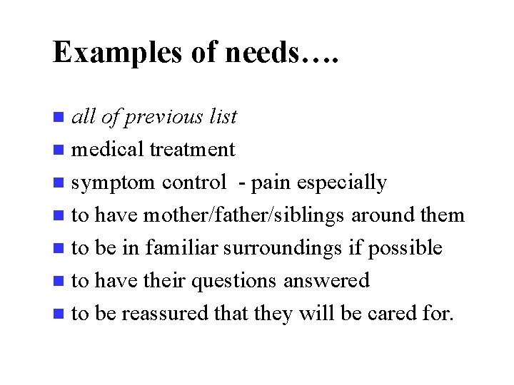 Examples of needs…. all of previous list n medical treatment n symptom control -