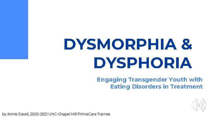 DYSMORPHIA & DYSPHORIA Engaging Transgender Youth with Eating Disorders in Treatment by Annie David,