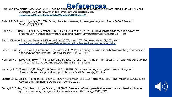 References American Psychiatric Association. (2013). Feeding and Eating Disorders. In Diagnostic and Statistical Manual