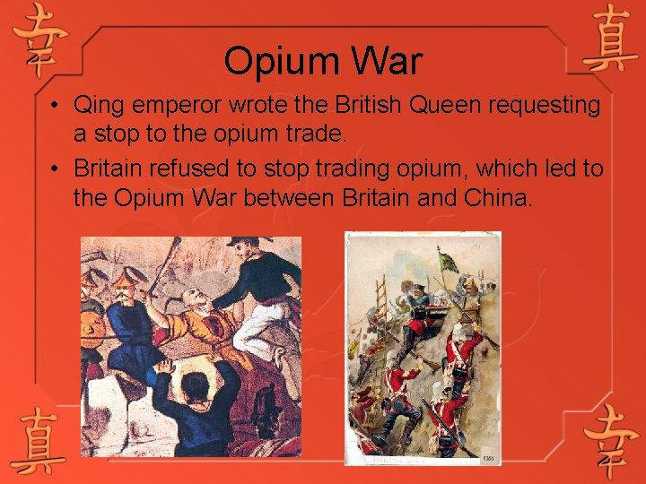 Opium War • Qing emperor wrote the British Queen requesting a stop to the