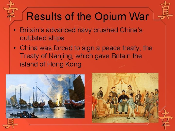 Results of the Opium War • Britain’s advanced navy crushed China’s outdated ships. •