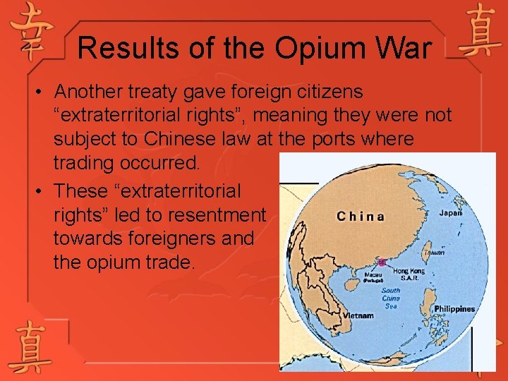 Results of the Opium War • Another treaty gave foreign citizens “extraterritorial rights”, meaning