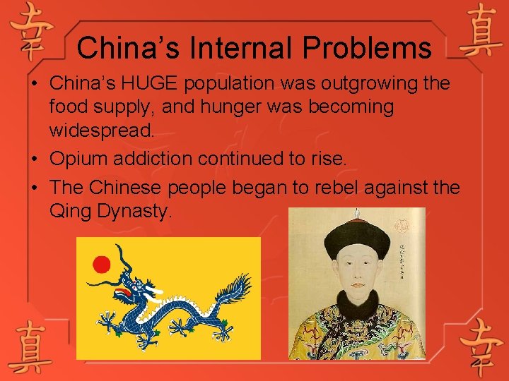 China’s Internal Problems • China’s HUGE population was outgrowing the food supply, and hunger