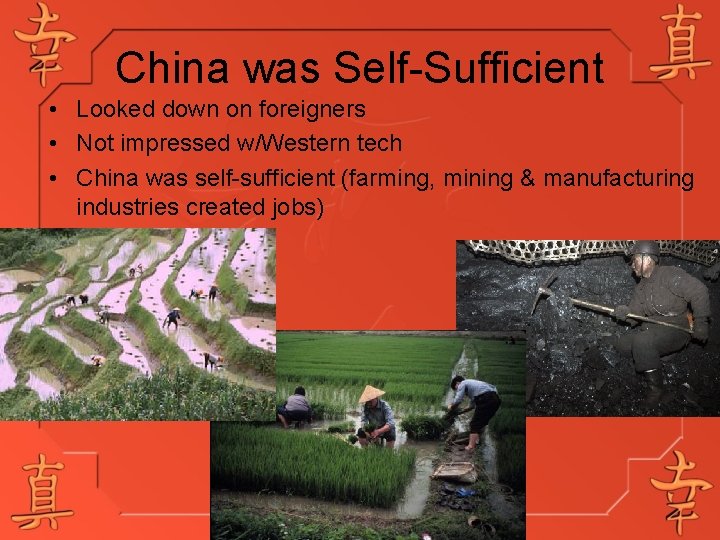 China was Self-Sufficient • Looked down on foreigners • Not impressed w/Western tech •