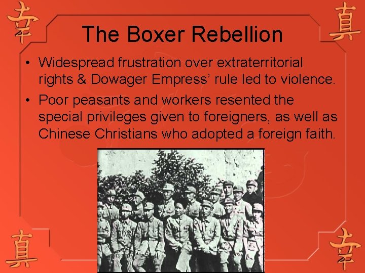 The Boxer Rebellion • Widespread frustration over extraterritorial rights & Dowager Empress’ rule led