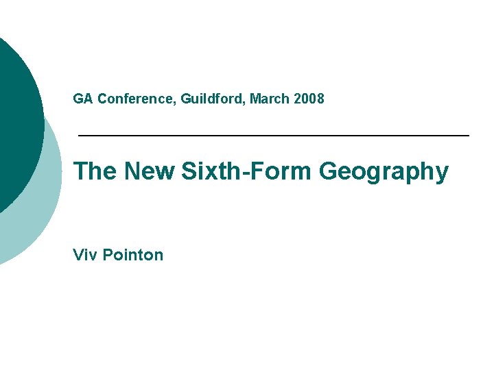 GA Conference, Guildford, March 2008 The New Sixth-Form Geography Viv Pointon 