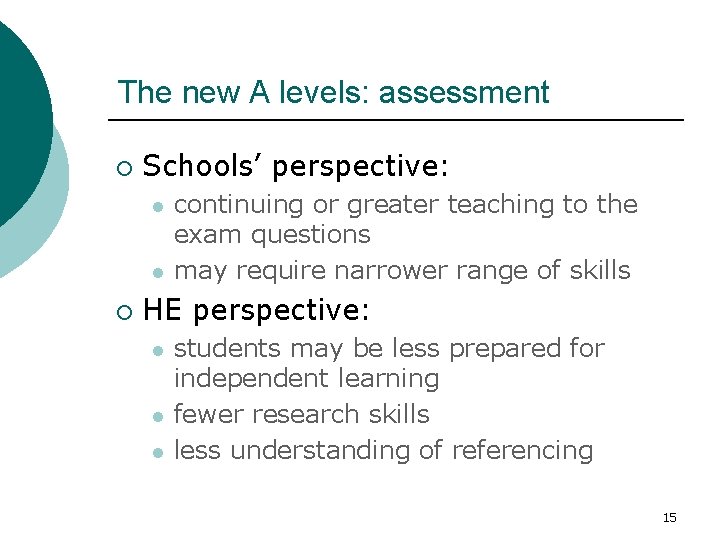 The new A levels: assessment ¡ Schools’ perspective: l l ¡ continuing or greater