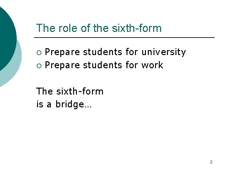 The role of the sixth-form Prepare students for university ¡ Prepare students for work