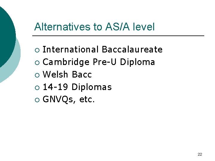 Alternatives to AS/A level International Baccalaureate ¡ Cambridge Pre-U Diploma ¡ Welsh Bacc ¡