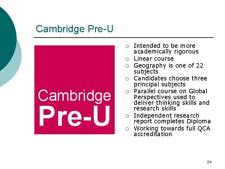 Cambridge Pre-U ¡ ¡ ¡ Intended to be more academically rigorous Linear course Geography
