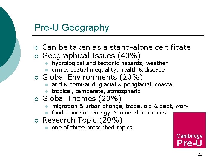 Pre-U Geography ¡ ¡ Can be taken as a stand-alone certificate Geographical Issues (40%)