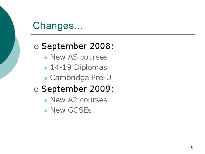 Changes… ¡ September 2008: l l l ¡ New AS courses 14 -19 Diplomas