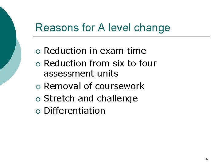 Reasons for A level change ¡ ¡ ¡ Reduction in exam time Reduction from