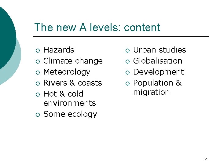 The new A levels: content ¡ ¡ ¡ Hazards Climate change Meteorology Rivers &