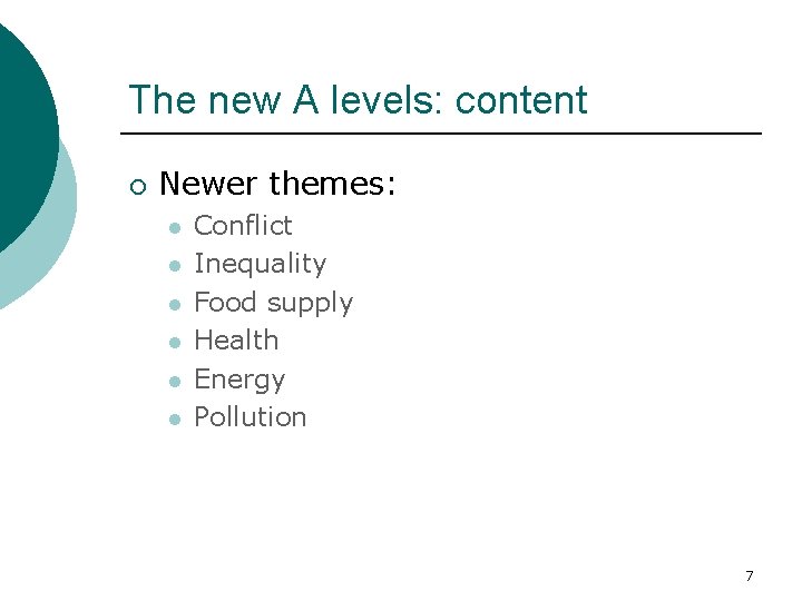 The new A levels: content ¡ Newer themes: l l l Conflict Inequality Food