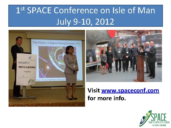 1 st SPACE Conference on Isle of Man July 9 -10, 2012 Visit www.