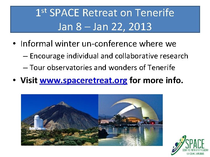 1 st SPACE Retreat on Tenerife Jan 8 – Jan 22, 2013 • Informal