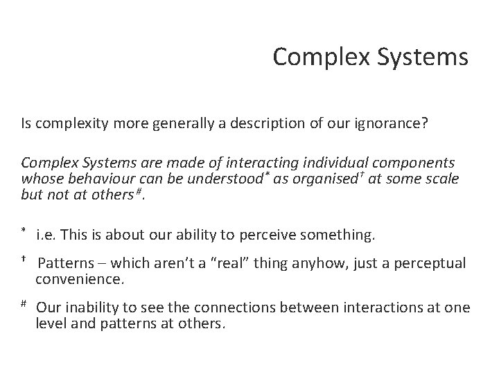 Complex Systems Is complexity more generally a description of our ignorance? Complex Systems are