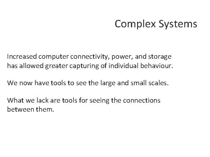 Complex Systems Increased computer connectivity, power, and storage has allowed greater capturing of individual